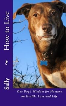 Paperback How to Live: One Dog's Wisdom for Humans on Health, Love, and Life Book