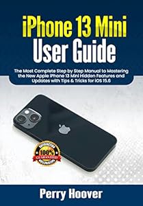 iPhone 13 Mini User Guide: The Most Complete Step by Step Manual to Mastering the New Apple iPhone 13 Mini Hidden Features and Updates with Tips & Tricks for iOS 15.6 (English Edition)