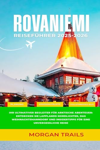 ROVANIEMI REISEFÜHRER 2025–2026: Ihr ultimativer Begleiter für...
