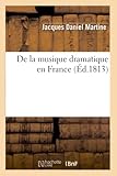  De la musique dramatique en France, ou Principes d\'après lesquels les compositions lyri-dramatiques