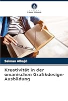 Kreativität in der omanischen Grafikdesign-Ausbildung (German Edition) 3639866134 Book Cover
