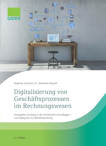 Digitalisierung von Geschäftsprozessen im Rechnungswesen: Kompakter Einstieg in die rechtlichen Grundlagen – vom Beleg bis zur Betriebsprüfung