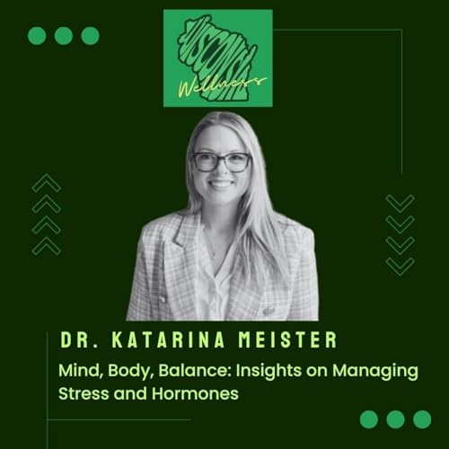 56 | Mind, Body, Balance: Dr. Katarina Meister&rsquo;s Insights on Managing Stress and Hormone [Re-Release]