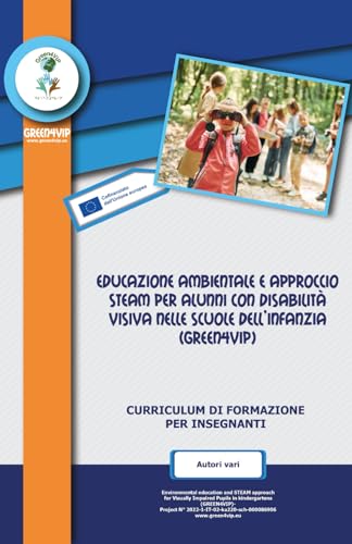 CURRICULUM DI FORMAZIONE PER INSEGNANTI: EDUCAZIONE AMBIENTALE E APPROCCIO STEAM PER ALUNNI CON DISABILITÀ VISIVA NELLE SCUOLE DELL’INFANZIA (GREEN4VIP