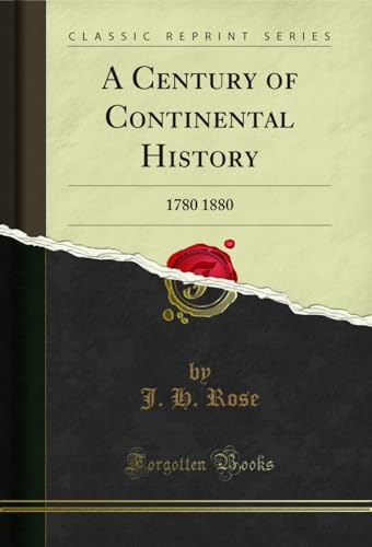 A Century of Continental History: 1780 1880 (Classic Reprint) (English Edition)