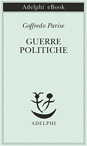 Guerre politiche (Piccola biblioteca Adelphi Vol. 551)