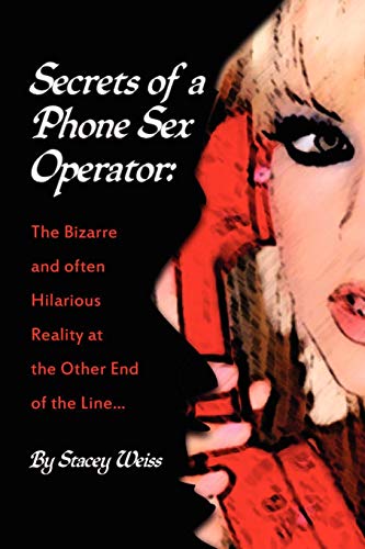 Secrets of a Phone Sex Operator: The Bizarre-and Often Hilarious-Reality at the Other End of the Line