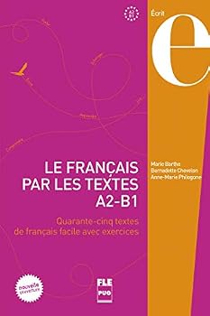 Le français par les textes A2-B1 : Quarante-cinq textes de français facile avec exercices (French Edition)