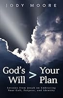 God's Will > Your Plan: Lessons from Jonah on Embracing Your Call, Purpose, and Identity 0692505261 Book Cover
