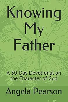 Paperback Knowing My Father: A 30-Day Devotional on the Character of God Book
