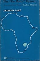 The "Tar Baby" Option: American Policy Toward Southern Rhodesia 0231040679 Book Cover