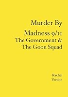 Murder By Madness 9/11: The Government & The Goon Squad 1419680226 Book Cover