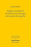 Religiöse Symbole in staatlichen Einrichtungen als Grundrechtseingriffe (Studien und Beiträge zum Öffentlichen Recht)