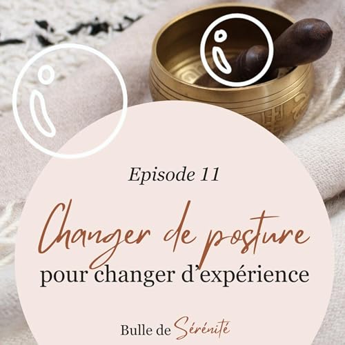 Episode 11 | Changer de posture pour changer d'expérience