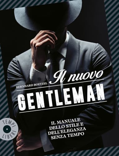  Il nuovo gentleman. Il manuale dello stile e dell\'eleganza senza tempo