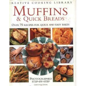 Hardcover Muffins & Quick Breads: Over 75 Recipes for Quick and Easy Bakes (Creative Cooking Library) Book