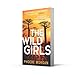 The Wild Girls: From the author of gripping books like The Babysitter comes the most exhilarating and escapist psychological crime thriller of 2021!