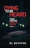 Dying to Be Heard: Your Friends Came to See Me Book 2