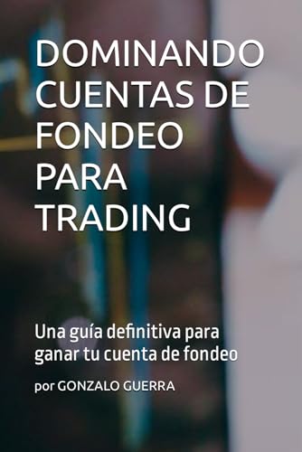 ¿Qué es una cuenta de fondeo y por qué existen? 5 DOMINANDO CUENTAS DE FONDEO PARA TRADING: Una guía definitiva para que obtengas tu cuenta fondeada rápido.