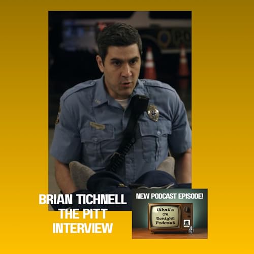 What&rsquo;s On Tonight Podcast: Brian Tichnell Interview from the Pitt TV show on HBO / Max