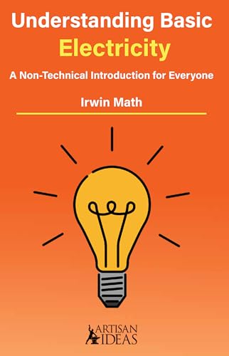 Understanding Basic Electricity: A Non-Technical Introduction For Everyone (Learning Handbook)