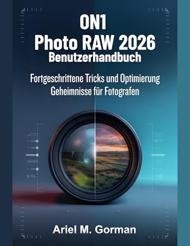 ON1 Photo RAW 2026 Benutzerhandbuch: Fortgeschrittene Tricks und Optimierung Geheimnisse für Fotografen