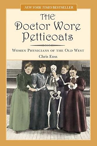 Doctor Wore Petticoats: Women Physicians Of The Old West