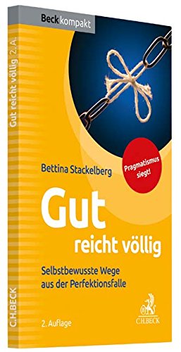 Gut reicht völlig: Selbstbewusste Wege aus der Perfektionsfalle