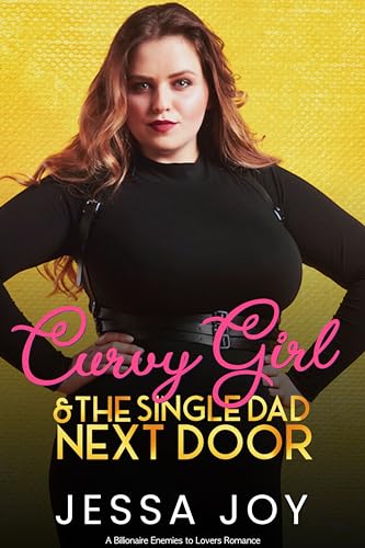 Curvy Girl and the Single Dad Next Door: Billionaire Enemies to Lovers Romance (Curvy Girls Date Book 3)