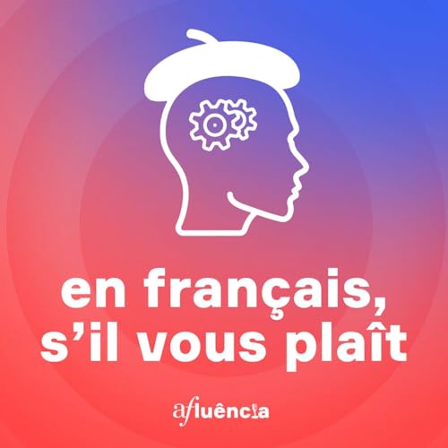 En fran&ccedil;ais, s'il vous pla&icirc;t Podcast Por AFlu&ecirc;ncia capa