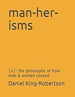 man-her-isms: (v)- the philosophy of how men & women coexist 1796545961 Book Cover