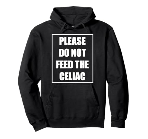 Celiac Disease Funny Please Do Not Feed The Celiac Sudadera con Capucha