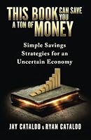 This Book Can Save You A Ton Of Money: Simple Savings Strategies for an Uncertain Economy 0692575065 Book Cover