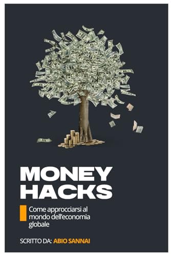 Money hacks: Come approcciarsi al mondo dell'economia globale