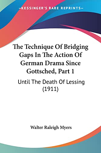 The Technique Of Bridging Gaps In The Action Of German Drama Since Gottsched, Part 1: Until The Death Of Lessing (1911)