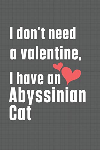 I don't need a valentine, I have a Abyssinian Cat: For Abyssinian Cat Fans