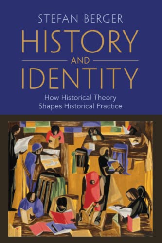 History and Identity: How Historical Theory Shapes Historical Practice