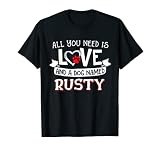 Tout ce dont vous avez besoin est l'amour et un chien nommé Rusty Small Large T-Shirt