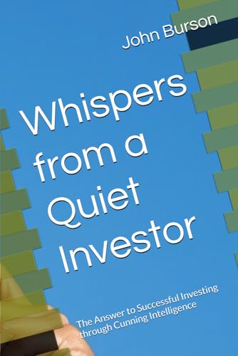 Whispers from a Quiet Investor: The Answer to Successful Investing through Cunning Intelligence