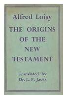 The Origins of the New Testament (Les Origines du Nouveau Testament). Authorized Translation from the French by L. P. Jacks B004N83OL2 Book Cover