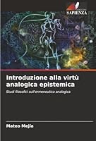 Introduzione alla virtù analogica epistemica (Italian Edition) 6209003362 Book Cover