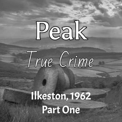 Peak True Crime - Ilkeston, 1962 Part 1 cover art