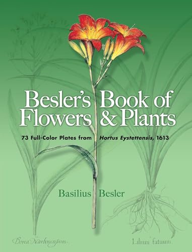 Besler's Book of Flowers and Plants: 73 Full-Color Plates from Hortus Eystettensis, 1613 (Dover Pictorial Archive)