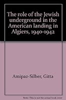The role of the Jewish underground in the American landing in Algiers, 1940-1942 9652290777 Book Cover