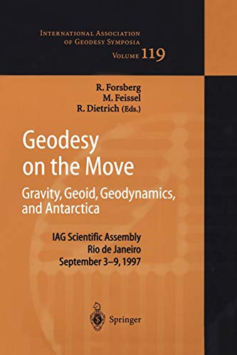 Geodesy on the Move: Gravity, Geoid, Geodynamics and Antarctica (International Association of Geodesy Symposia (119))