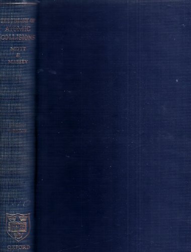 The Theory of Atomic Collisions By N.F. Mott & H.S.W. Massey (The International Series of Monographs on Physics)