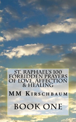 St. Raphael’s 100 Forbidden Prayers of Love, Affection & Healing