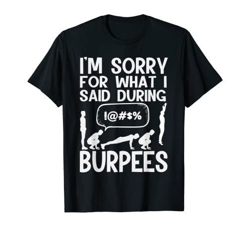 I'm Sorry For What I Said during Burpees - Mordaza de ejercicio Camiseta