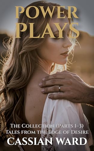 Power Plays – The Collection (Parts 1–3): Tales from the Edge of Desire (English Edition)