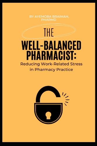 The Well-Balanced Pharmacist: Reducing Work-Related Stress in Pharmacy Practice
